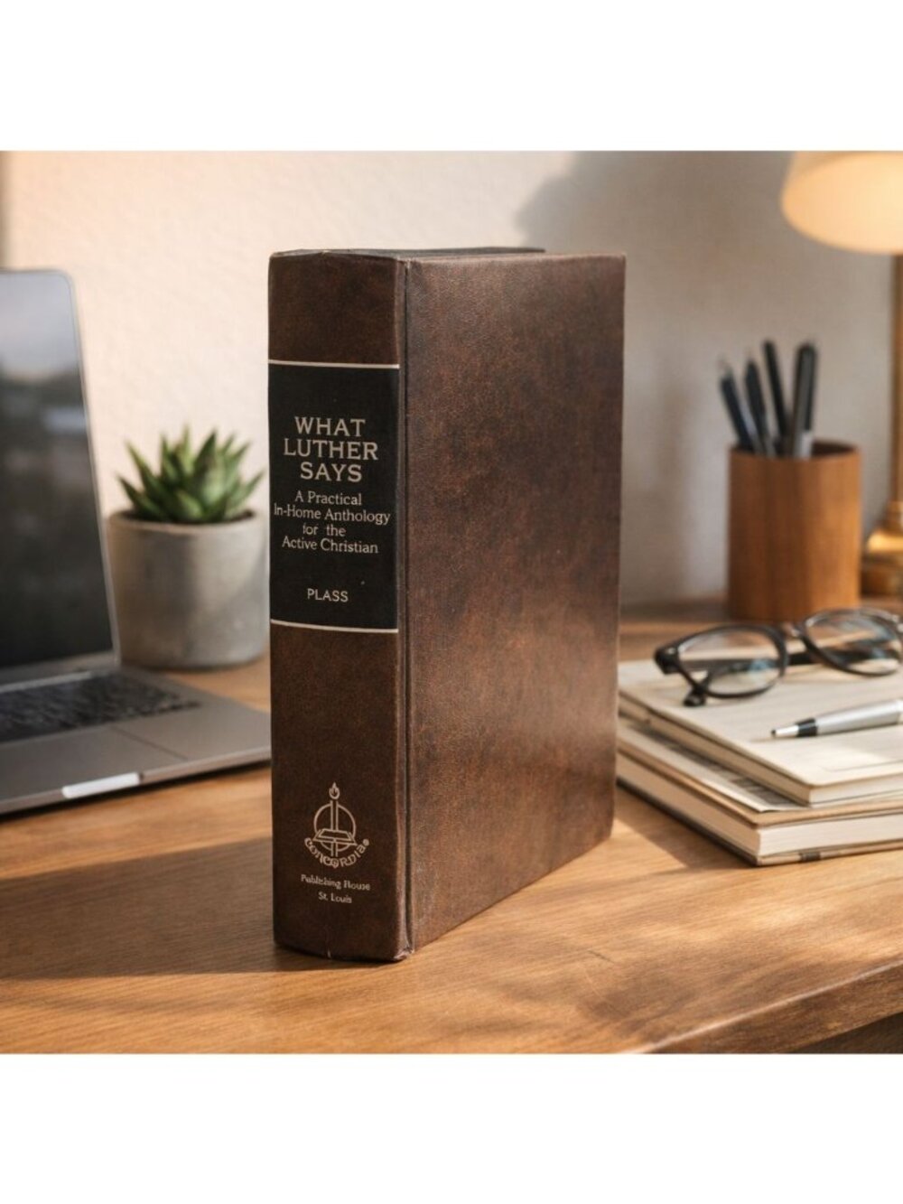 What Luther Says: A Practical In-Home Anthology for the Active Christian